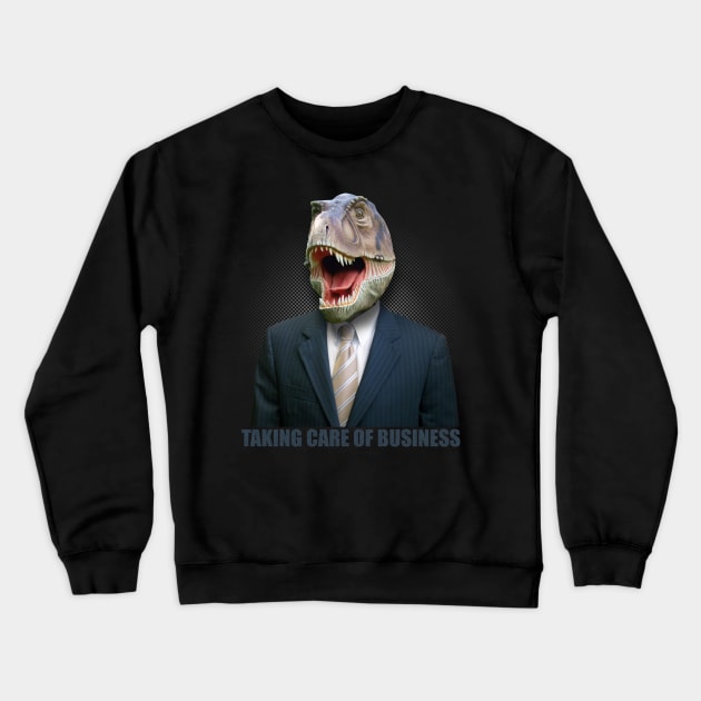 Tyrannosaurus Rex Taking Care Of Business Crewneck Sweatshirt by TheFlying6